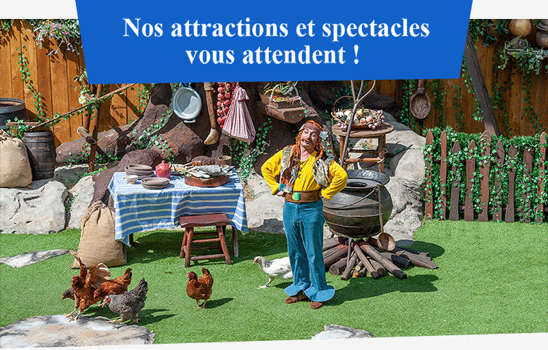 Nos attractions et spectacles vous attendent !